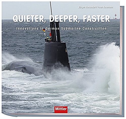 Quieter, Deeper, Faster: Innovations in German Submarine Construction (Hardcover)