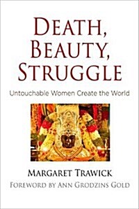 Death, Beauty, Struggle: Untouchable Women Create the World (Hardcover)