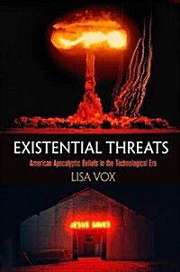 Existential Threats: American Apocalyptic Beliefs in the Technological Era (Hardcover)