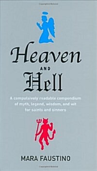 Heaven and Hell: A Compulsively Readable Compendium of Myth, Legend, Wisdom, and Wit for Saints and Sinners (Hardcover)