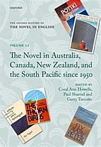 The Oxford History of the Novel in English : Volume 12: The Novel in Australia, Canada, New Zealand, and the South Pacific Since 1950 (Hardcover)