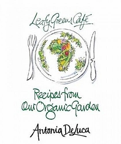 Leafy Greens Cafe : Recipes from Our Organic Garden (Paperback)
