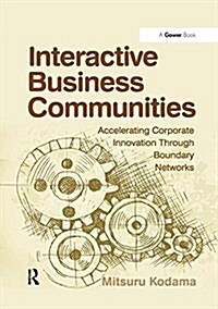 Interactive Business Communities : Accelerating Corporate Innovation Through Boundary Networks (Paperback)