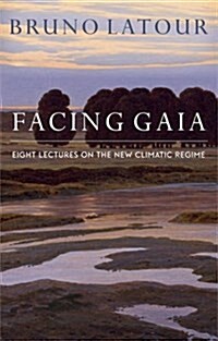 Facing Gaia : Eight Lectures on the New Climatic Regime (Paperback)