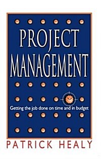 Project Management : Getting the job done on time and in budget (Hardcover)