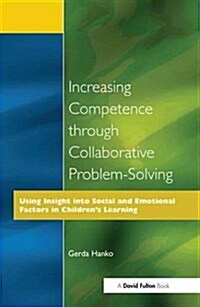 Increasing Competence Through Collaborative Problem-Solving : Using Insight Into Social and Emotional Factors in Childrens Learning (Hardcover)