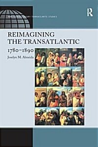 Reimagining the Transatlantic, 1780-1890 (Paperback)