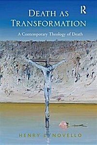 Death as Transformation : A Contemporary Theology of Death (Paperback)