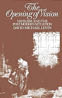 The Opening of Vision : Nihilism and the Postmodern Situation (Hardcover)