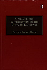 Gadamer and Wittgenstein on the Unity of Language : Reality and Discourse Without Metaphysics (Paperback)