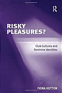 Risky Pleasures? : Club Cultures and Feminine Identities (Paperback)