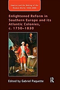 Enlightened Reform in Southern Europe and Its Atlantic Colonies, C. 1750-1830 (Paperback)