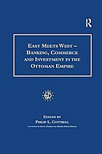 East Meets West - Banking, Commerce and Investment in the Ottoman Empire (Paperback)