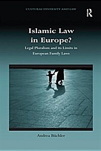 Islamic Law in Europe? : Legal Pluralism and Its Limits in European Family Laws (Paperback)