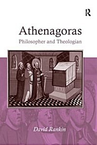 Athenagoras : Philosopher and Theologian (Paperback)