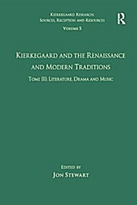 Volume 5, Tome III: Kierkegaard and the Renaissance and Modern Traditions - Literature, Drama and Music (Paperback)