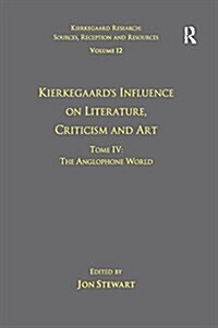 Volume 12, Tome IV: Kierkegaards Influence on Literature, Criticism and Art : The Anglophone World (Paperback)