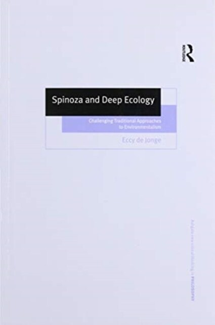 Spinoza and Deep Ecology : Challenging Traditional Approaches to Environmentalism (Paperback)