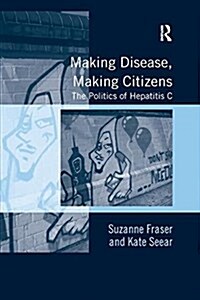 Making Disease, Making Citizens : The Politics of Hepatitis C (Paperback)