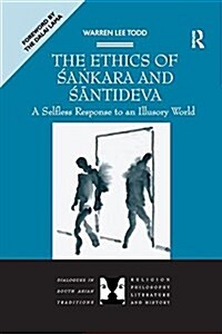 The Ethics of Sankara and Santideva : A Selfless Response to an Illusory World (Paperback)