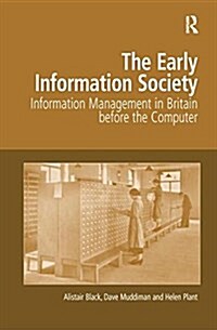 The Early Information Society : Information Management in Britain Before the Computer (Paperback)