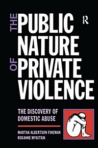 The Public Nature of Private Violence : Women and the Discovery of Abuse (Hardcover)