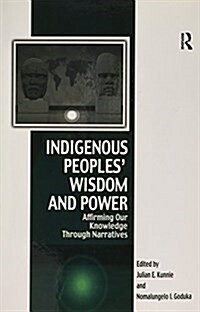 Indigenous Peoples Wisdom and Power : Affirming Our Knowledge Through Narratives (Paperback)