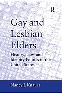 Gay and Lesbian Elders : History, Law, and Identity Politics in the United States (Paperback)