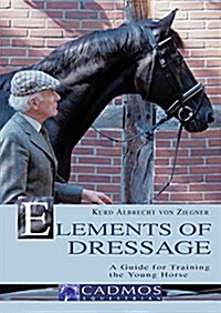 Elements of Dressage : A Guide for Training the Young Horse (Paperback)