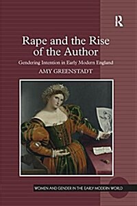 Rape and the Rise of the Author : Gendering Intention in Early Modern England (Paperback)