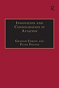 Innovation and Consolidation in Aviation : Selected Contributions to the Australian Aviation Psychology Symposium 2000 (Paperback)