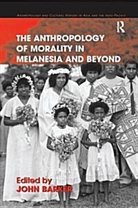 The Anthropology of Morality in Melanesia and Beyond (Paperback)