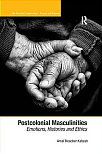 Postcolonial Masculinities : Emotions, Histories and Ethics (Paperback)