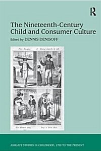 The Nineteenth-Century Child and Consumer Culture (Paperback)