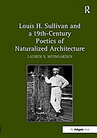 Louis H. Sullivan and a 19th-Century Poetics of Naturalized Architecture (Paperback)