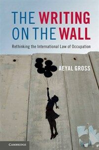 The writing on the wall : rethinking the international law of occupation