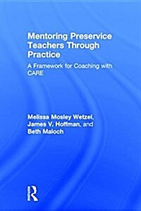 Mentoring Preservice Teachers Through Practice : A Framework for Coaching with Care (Hardcover)