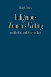 Indigenous Womens Writing and the Cultural Study of Law (Hardcover)