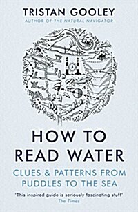 How to Read Water : Clues & Patterns from Puddles to the Sea (Paperback)