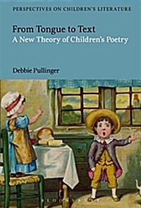 From Tongue to Text: A New Reading of Childrens Poetry (Hardcover)