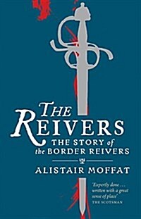 The Reivers : The Story of the Border Reivers (Paperback, New ed)