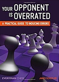 Your Opponent is Overrated : A Practical Guide to Inducing Errors (Paperback)
