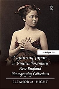 Capturing Japan in Nineteenth-Century New England Photography Collections (Paperback)