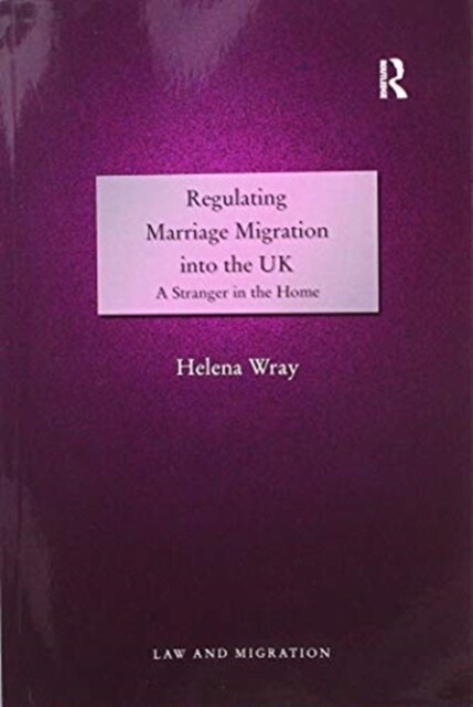 Regulating Marriage Migration Into the UK : A Stranger in the Home (Paperback)