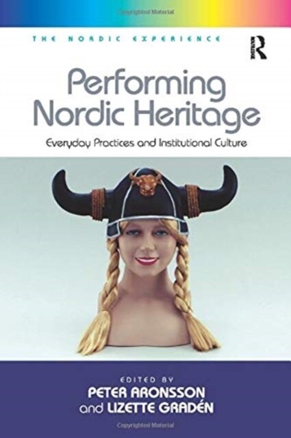 Performing Nordic Heritage : Everyday Practices and Institutional Culture (Paperback)