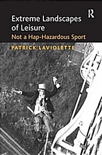 Extreme Landscapes of Leisure : Not a Hap-Hazardous Sport (Paperback)