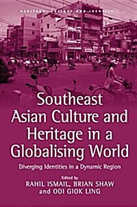 Southeast Asian Culture and Heritage in a Globalising World : Diverging Identities in a Dynamic Region (Paperback)