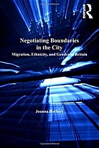 Negotiating Boundaries in the City : Migration, Ethnicity, and Gender in Britain (Paperback)
