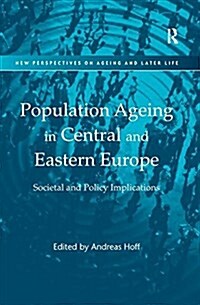 Population Ageing in Central and Eastern Europe : Societal and Policy Implications (Paperback)