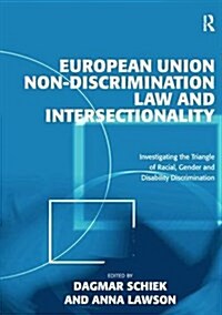 European Union Non-Discrimination Law and Intersectionality : Investigating the Triangle of Racial, Gender and Disability Discrimination (Paperback)
